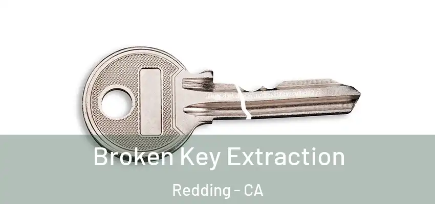  Broken Key Extraction Redding - CA