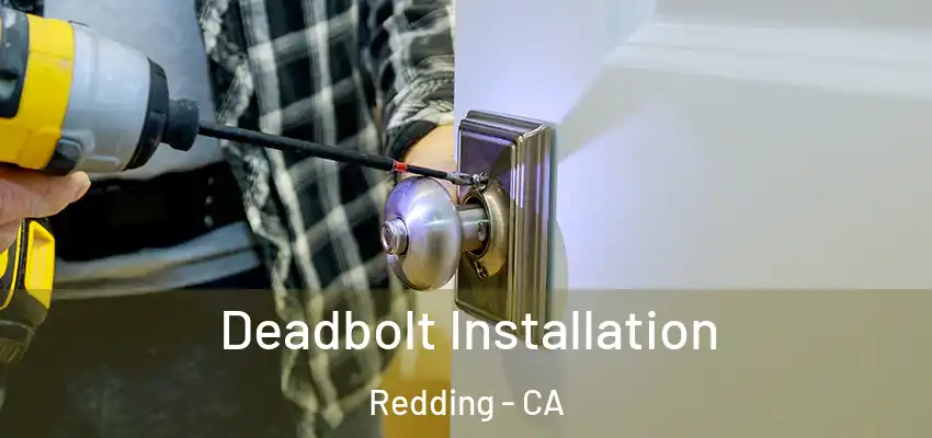  Deadbolt Installation Redding - CA