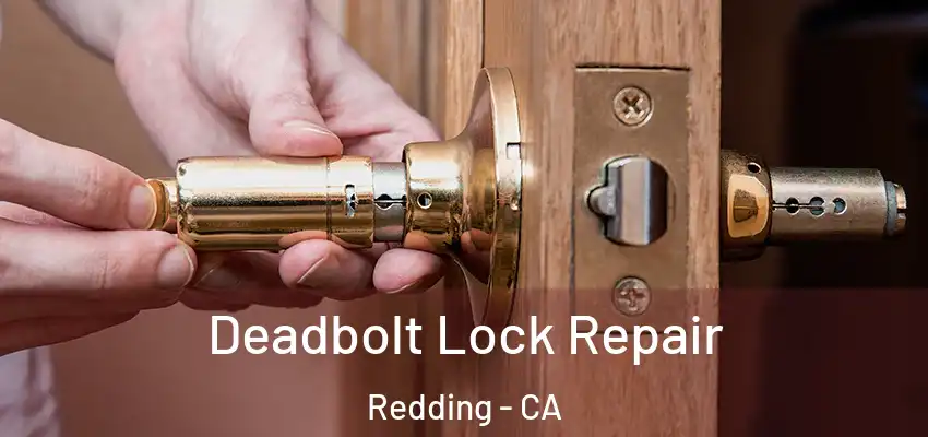 Deadbolt Lock Repair Redding - CA