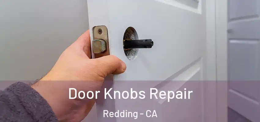  Door Knobs Repair Redding - CA