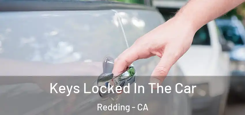  Keys Locked In The Car Redding - CA